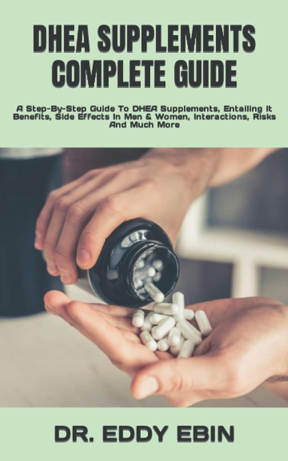 DHEA SUPPLEMENTS COMPLETE GUIDE A StepByStep Guide To