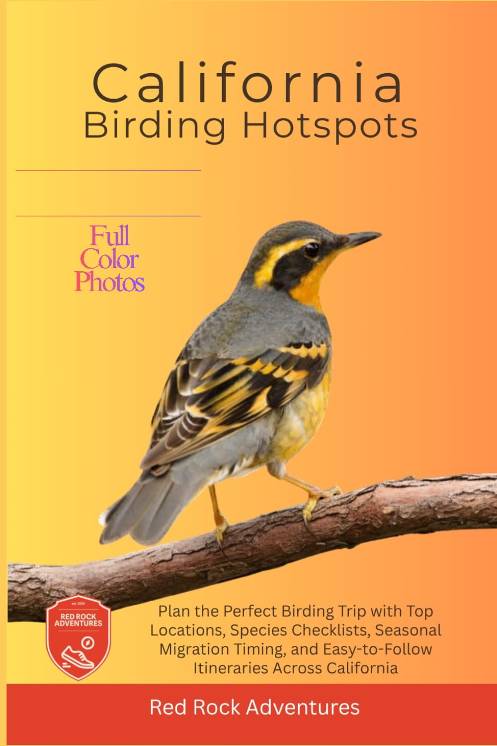 California Birding Hotspots: Plan the Perfect Birding Trip with Top Locations, Species Checklists, Seasonal Migration Timing, and Easy-to-Follow Itineraries Across California