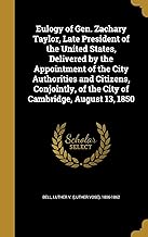 Eulogy of Gen. Zachary Taylor, Late President of the United States, Delivered by the Appointment of the City Authorities and Citizens, Conjointly, of the City of Cambridge, August 13, 1850
