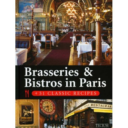 Brasseries & Bistros in Paris: 51 Classic Recipes