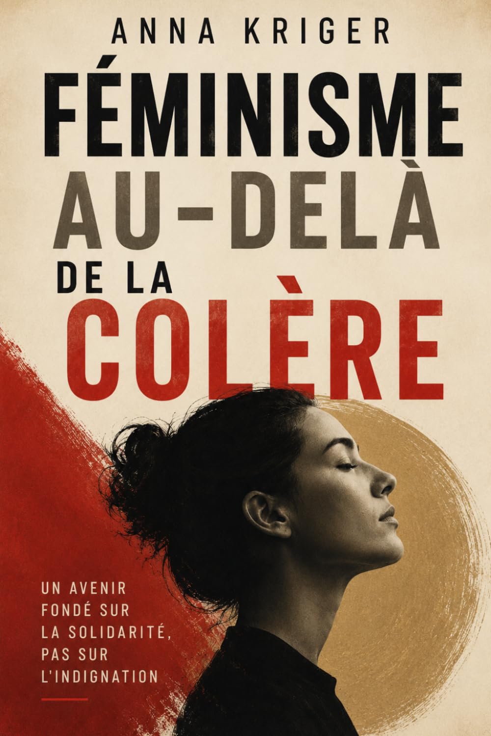 FÉMINISME AU-DELÀ DE LA COLÈRE: UN AVENIR FONDÉ SUR LA SOLIDARITÉ, PAS SUR L'INDIGNATION