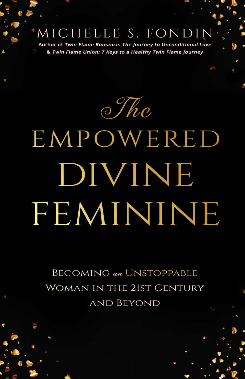The Empowered Divine Feminine: Becoming an Unstoppable Woman in the 21st Century and Beyond (Twin Flame Romance Relationships)
