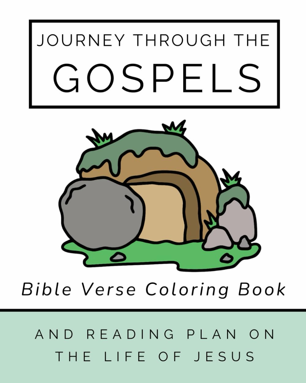 Journey Through The Gospels: A Simple Bible Verse Coloring Book and Reading Plan on the Life of Jesus