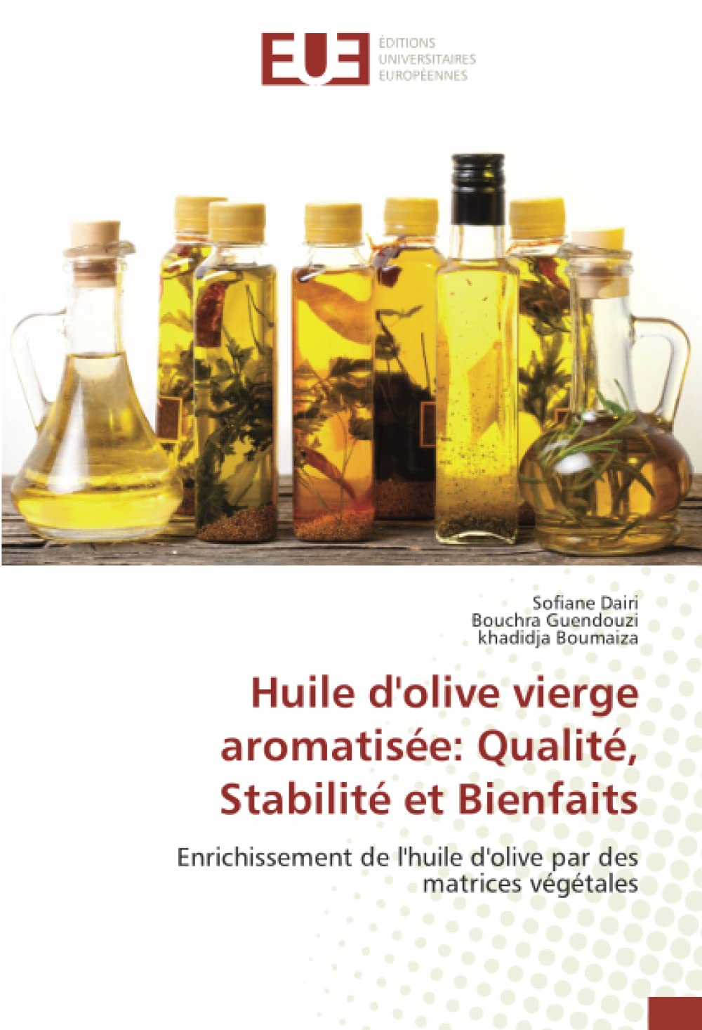 Huile d'olive vierge aromatisée: Qualité, Stabilité et Bienfaits: Enrichissement de l'huile d'olive par des matrices végétales (French Edition)