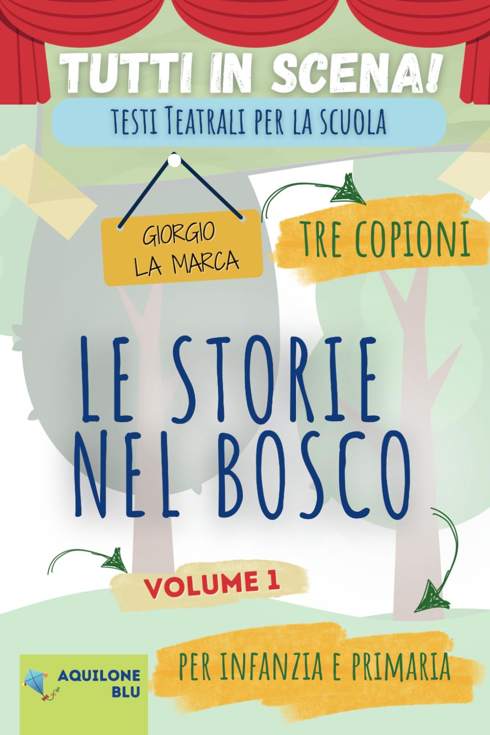 copione teatrale LE STORIE NEL BOSCO: volume 1: 7 (Copioni Teatrale di Giorgio La Marca)