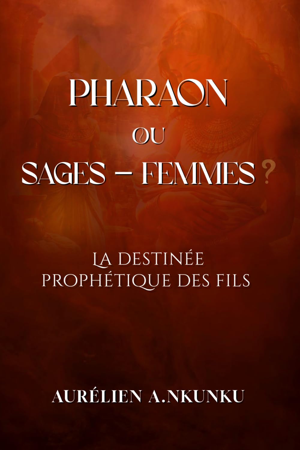 Pharaon ou Sages-femmes : La destinée prophétique des fils