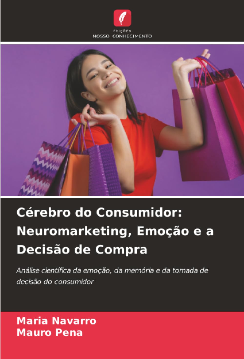 Cérebro do Consumidor: Neuromarketing, Emoção e a Decisão de Compra: Análise científica da emoção, da memória e da tomada de decisão do consumidor