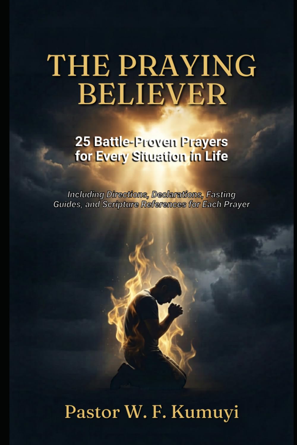 The Praying Believer: 25 Battle-Proven Prayers for Every Situation in Life