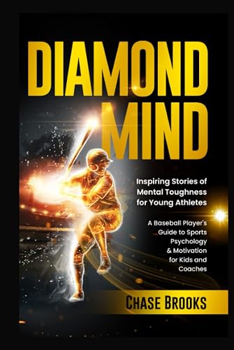 DIAMOND MIND: Inspiring Stories of Mental Toughness for Young Athletes: A Baseball Player's Guide to Sports Psychology &amp; Motivation for Kids and Coaches