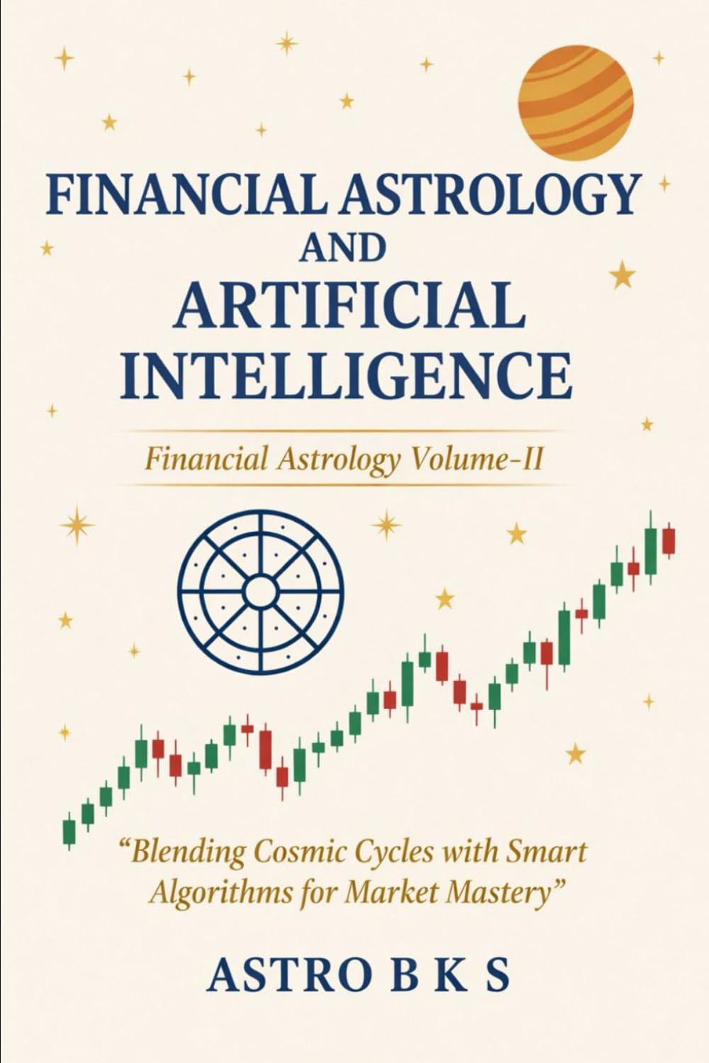 Financial Astrology and Artificial Intelligence: Financial Astrology – Volume-II