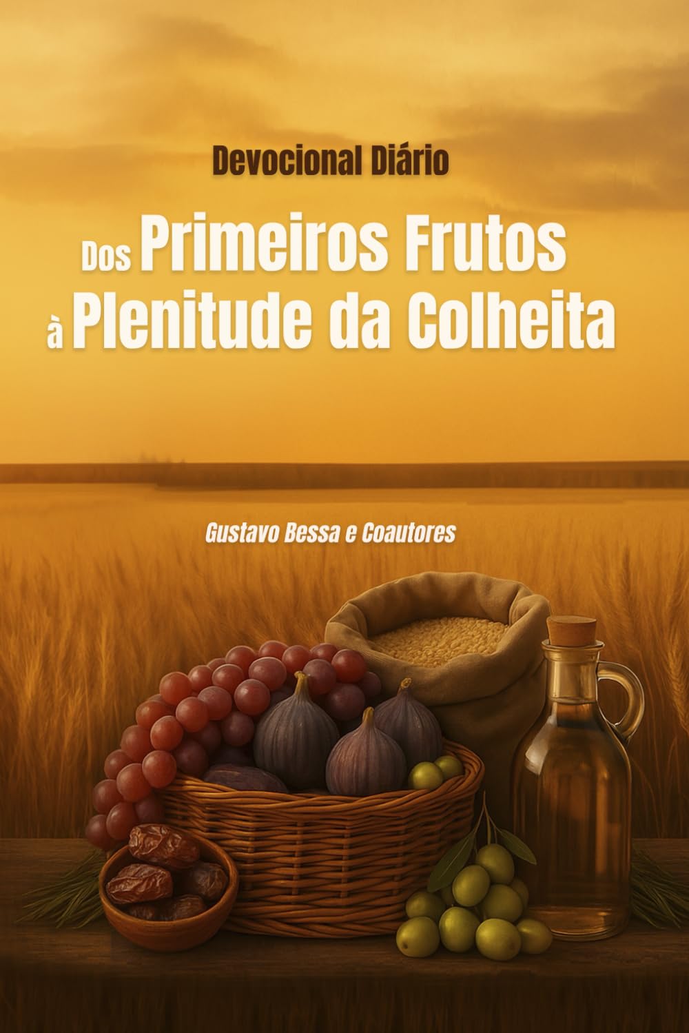 Dos Primeiros Frutos à Plenitude da Colheita: Devocional Diário