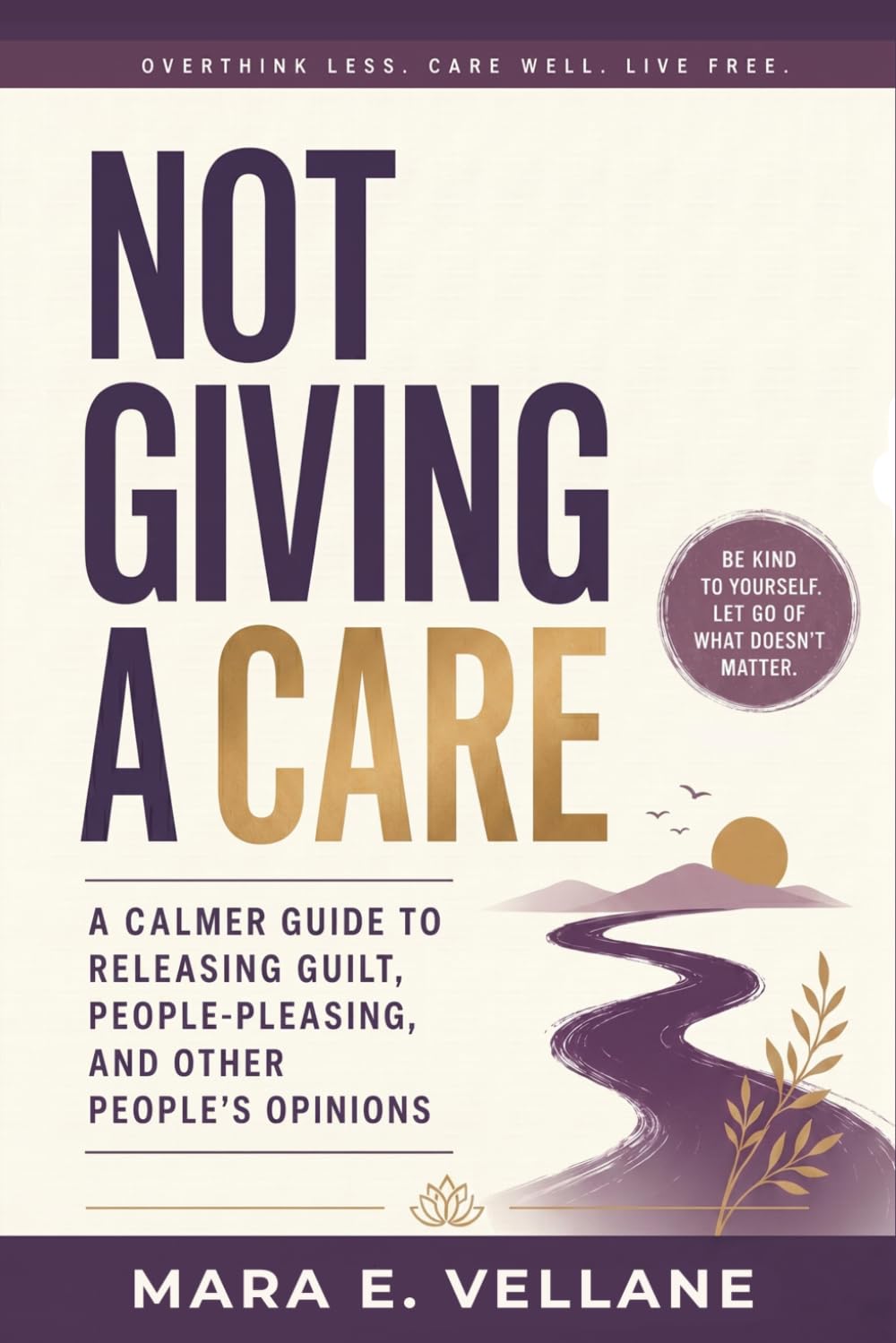 NOT GIVING A CARE: A Calmer Guide to Releasing Guilt, People-Pleasing, and Other People's Opinions