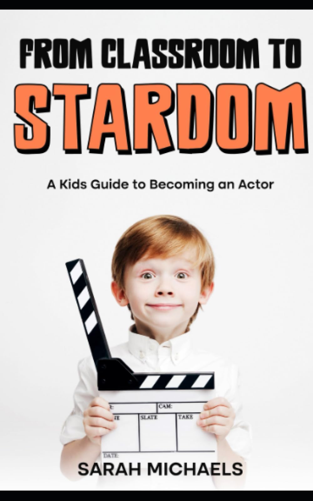 From Classroom to Stardom: A Kids Guide to Becoming an Actor (Careers for Kids)