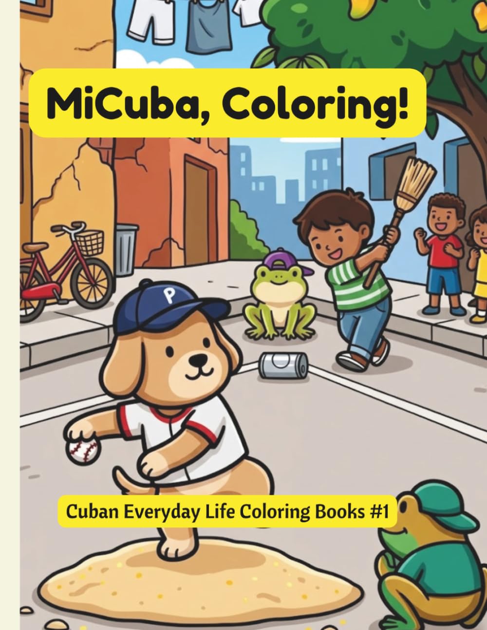 MiCuba, Coloring!: Cuban Cute Cozy Everyday Life Coloring Book for Kids (Volume 1): A Cultural Journey Through the Traditions, Games, and Scenes of Cuba