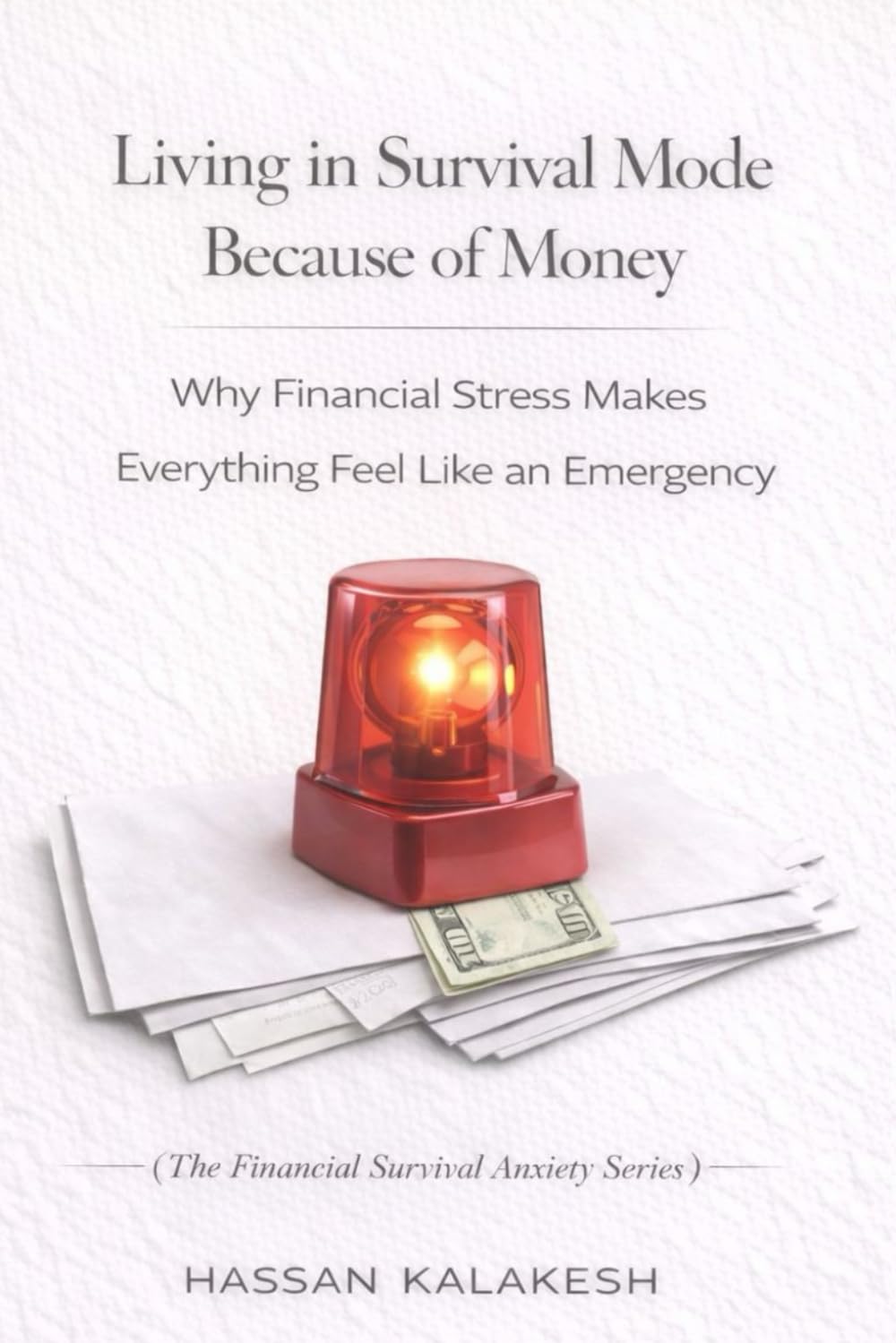 Living in Survival Mode Because of Money: Why Financial Stress Makes Everything Feel Like an Emergency: 1 (The Financial Survival Anxiety Series)