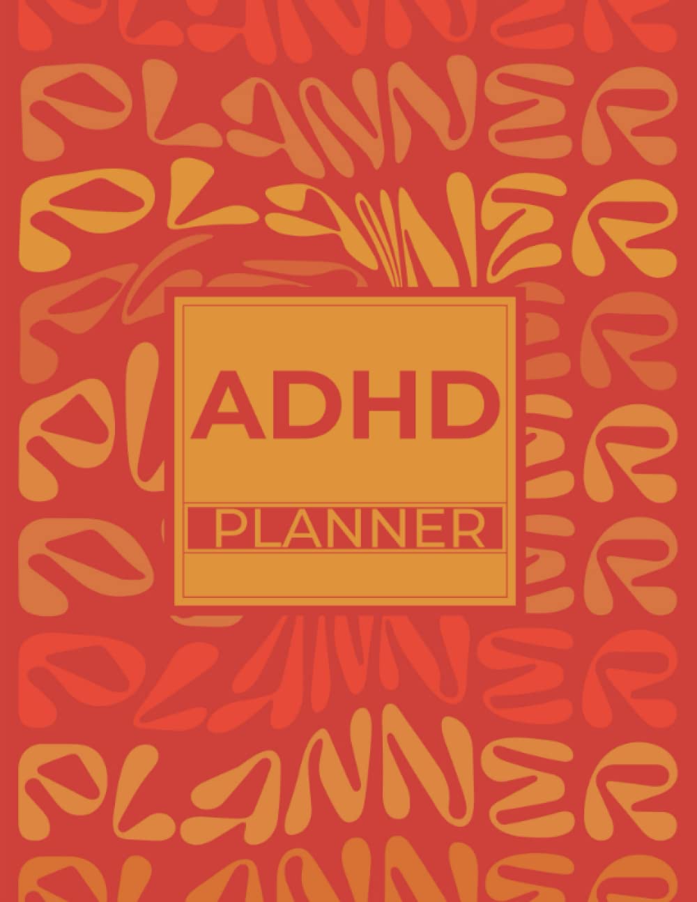 ADHD Planner: Daily ADHD Journal with Prompts for Adults | Full Focus Notebook That Will Help You Organize Every Aspect Of Your Life | Self-Help Gift for Disorganized Men, Women & Teens