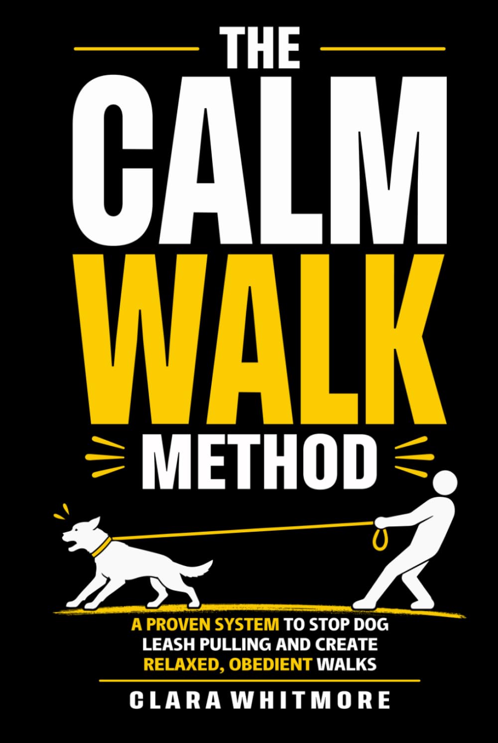 The Calm Walk Method: A Proven System to Stop Leash Pulling and Create Relaxed, Obedient Walks (The Calm Dog Series)