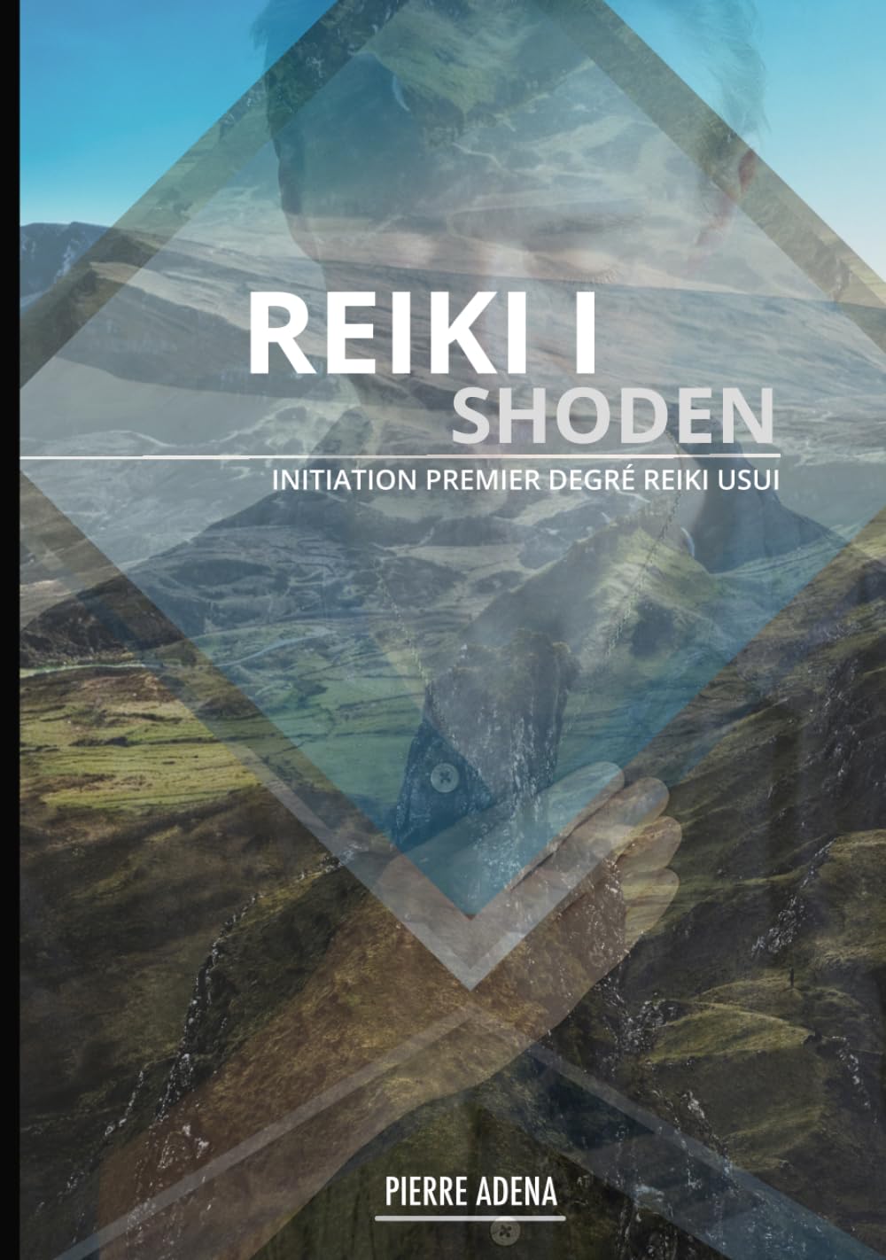 Manuel Reiki 1 : Shoden - Pierre Adena: USUI SHIKI REIKI RYOHO