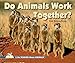 Do Animals Work Together? (I Like Reading About Animals!)