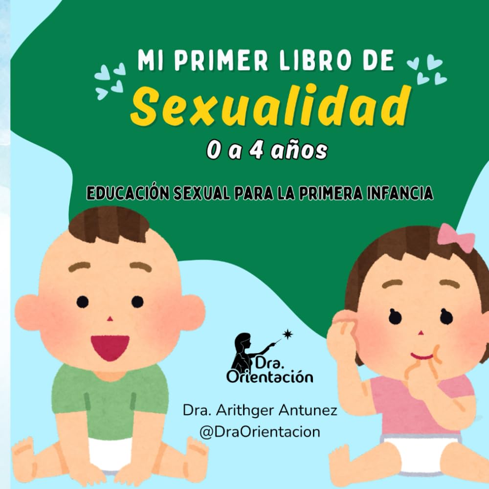 Mi primer libro de Sexualidad: de 0 a 4 años (Sexualidad en la Infancia de DraOrientacion)