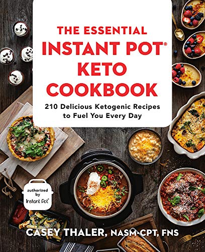 The Essential Instant Pot® Keto Cookbook: 210 Delicious Ketogenic Recipes to Fuel You