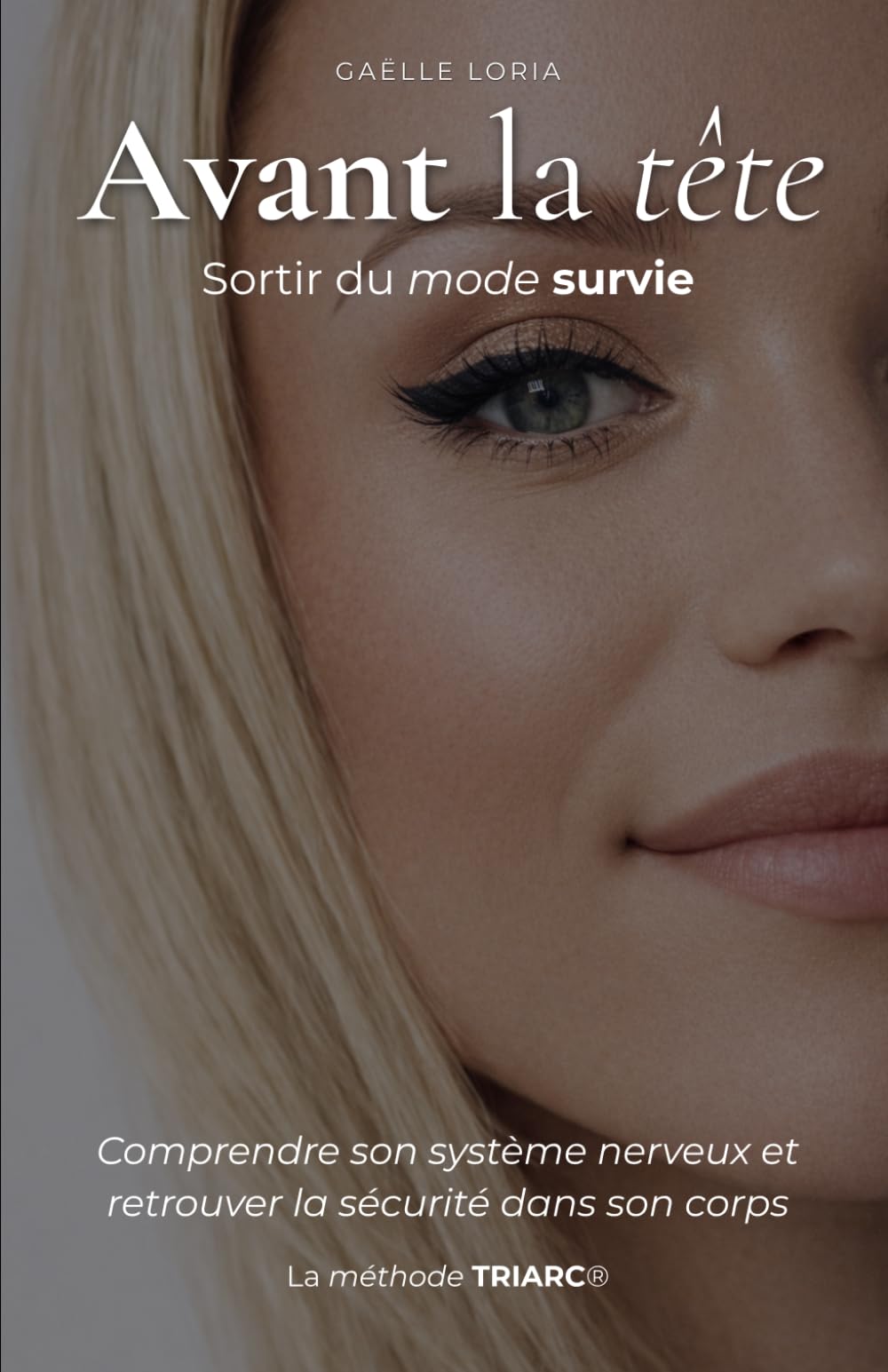 Avant la tête, sortir du mode survie: Comprendre son système nerveux et retrouver la sécurité dans son corps