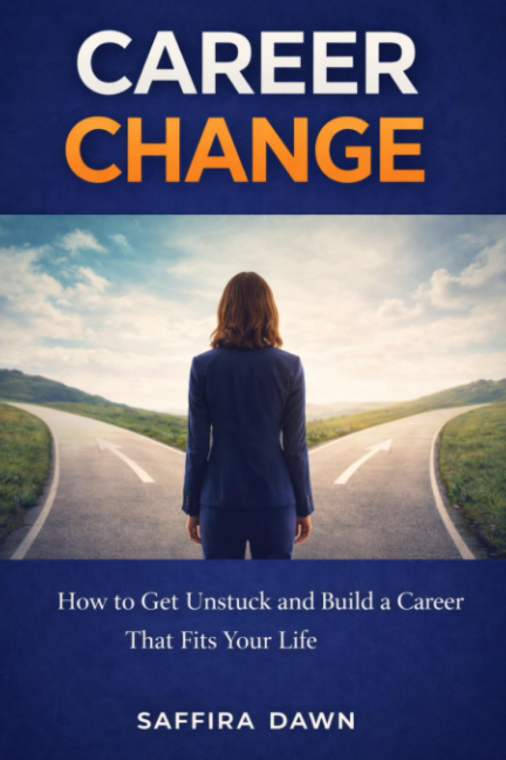 Career Change: How to Get Unstuck and Build a Career That Fits Your Life