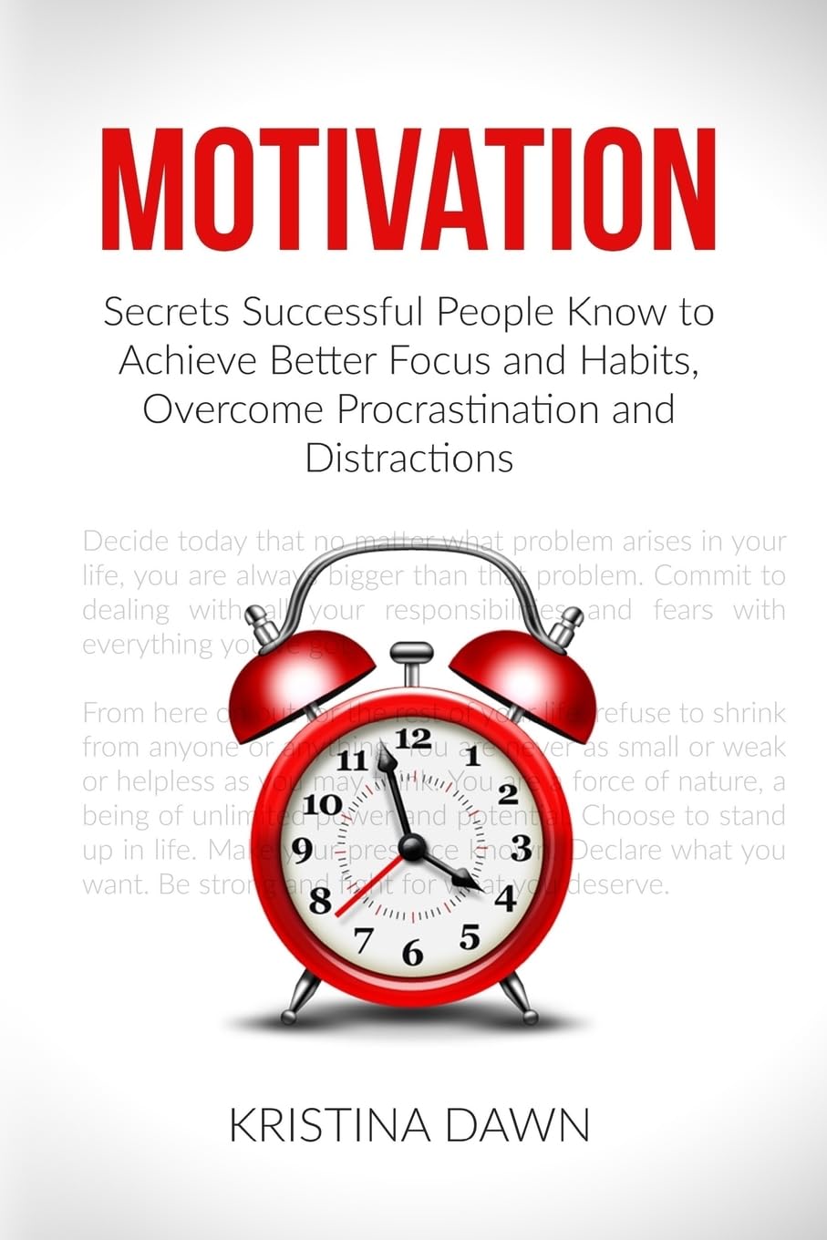 Motivation: Secrets Successful People Know To Achieve Better Focus And Habits, O (Self-Discipline, Motivational Books, Communication, Self-Confidence, Self-esteem, Organizing)