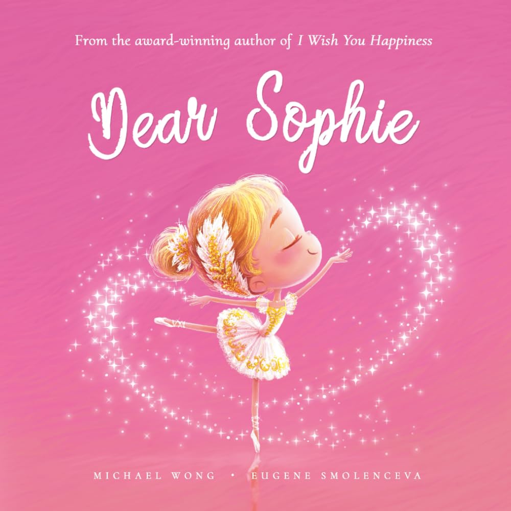 Dear Sophie: A loving letter reminding every girl that she is strong, brave, kind, and deeply loved, just as she is. (The Unconditional Love for Sophie Series)