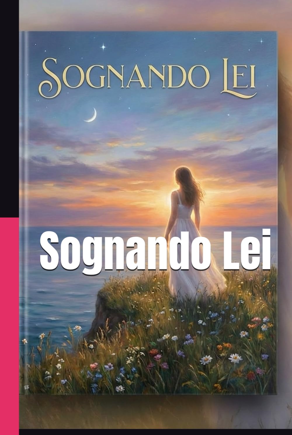 Sognando Lei: Raccolta di poesie e racconti