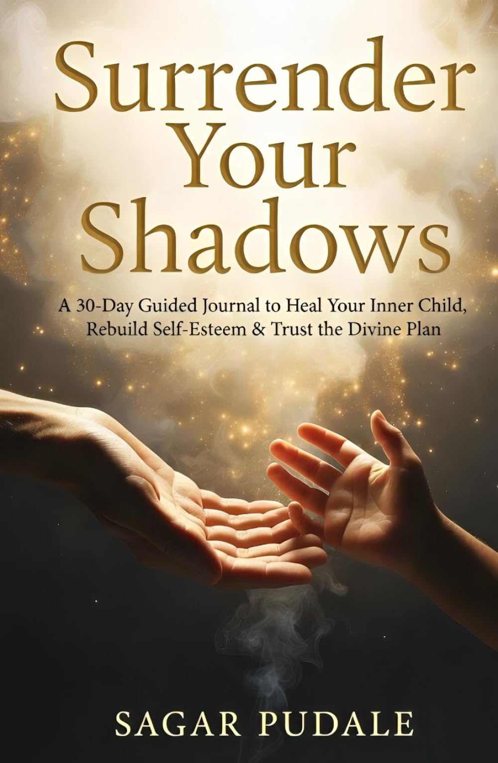 Surrender Your Shadows: A 30-Day Guided Journal to Heal Your Inner Child, Rebuild Self-Esteem & Trust the Divine Plan