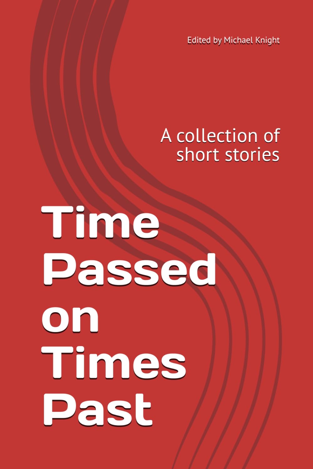 Time Passed on Times Past: A collection of short stories