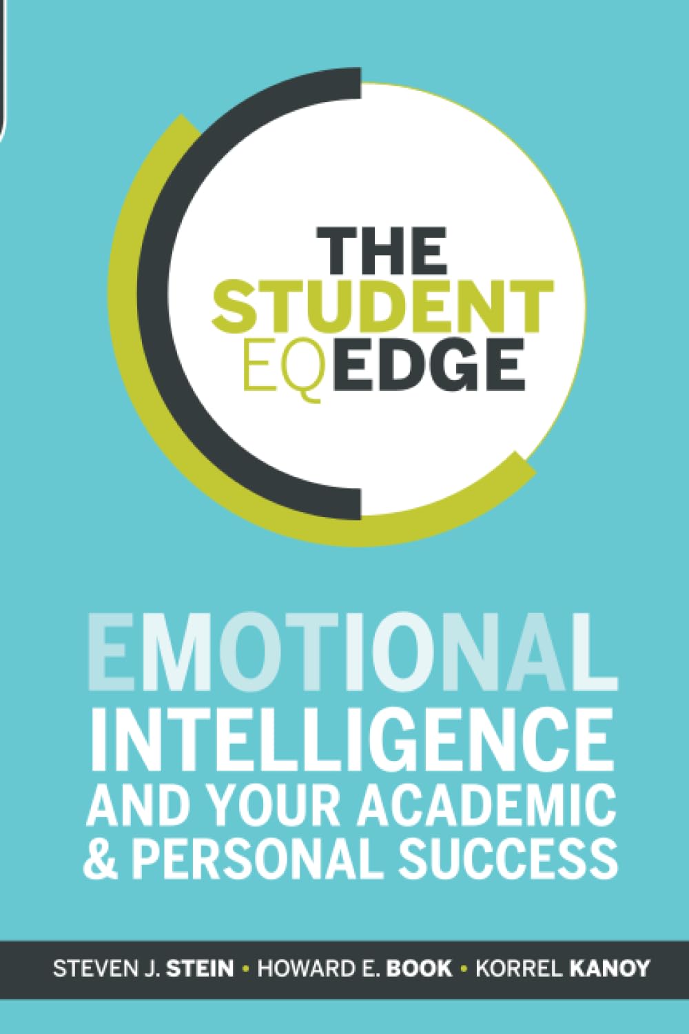 The Student EQ Edge: Emotional Intelligence and Your Academic and Personal Success: Stein, Steven J., Book, Howard E., Kanoy, Korrel: 9781118094594: Amazon.com: Books