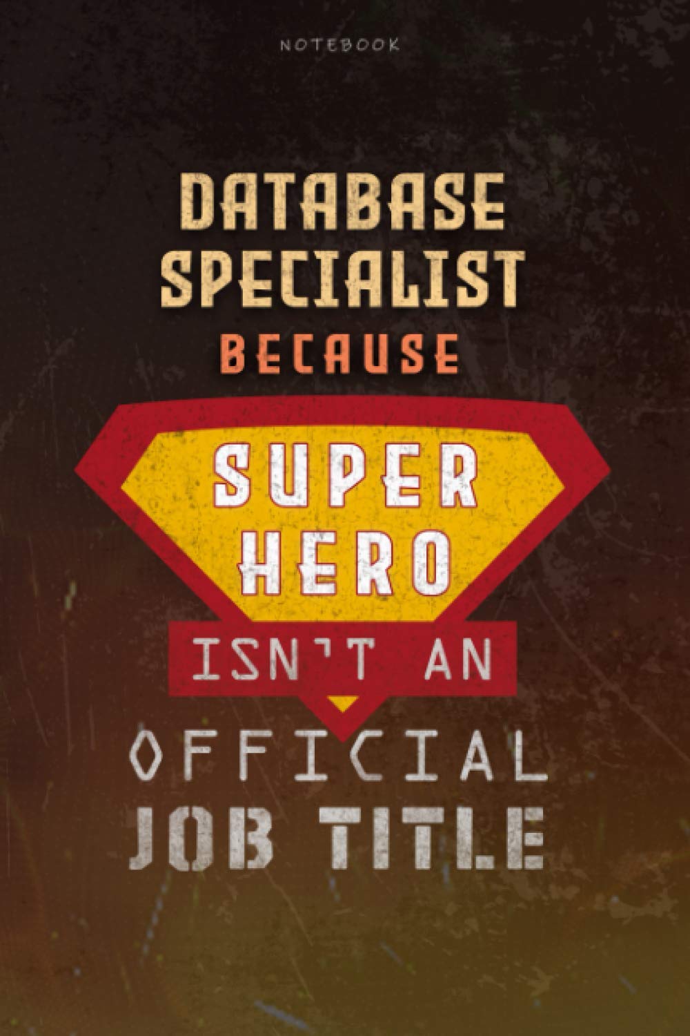 Notebook Database Specialist Because Superhero Isn't An Official Job Title Working Cover Lined Journal: Over 100 Pages, 6x9 inch, Journal, A Blank, Work List, Planning, Money, Goal