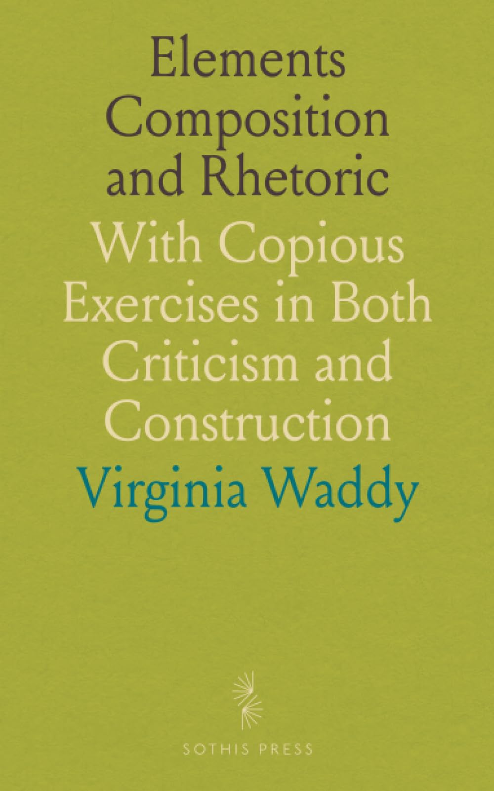 Elements Composition and Rhetoric: With Copious Exercises in Both Criticism and Construction