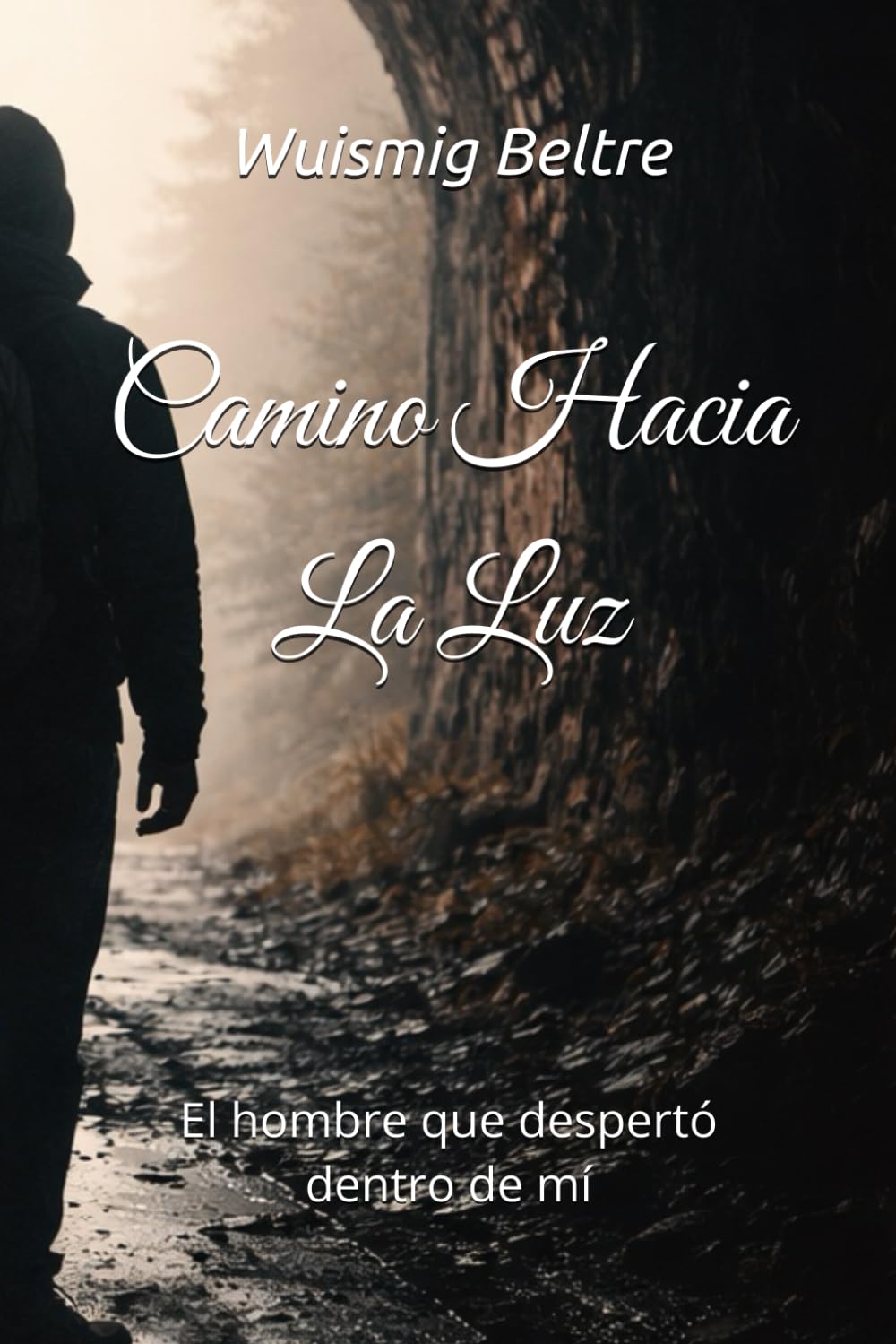 CAMINO HACIA LA LUZ: El hombre que despertó dentro de mí