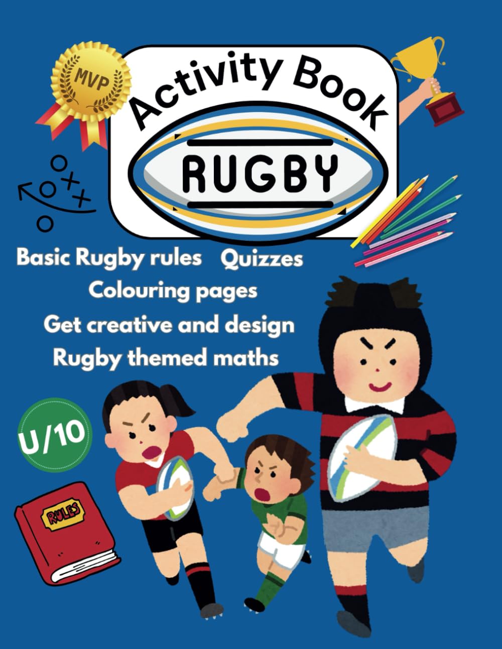 Rugby Activity Book for kids under 10 years old: Rugby rules, rugby themed maths and quizzes, colouring pages, design your own kit