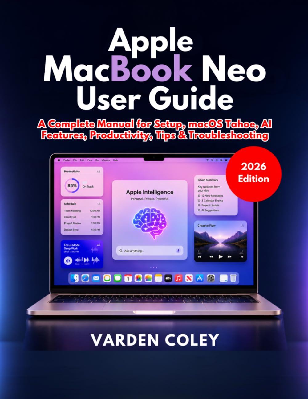 Apple MacBook Neo User Guide (2026 Edition): A Complete Manual for Setup, macOS Tahoe, AI Features, Productivity, Tips & Troubleshooting