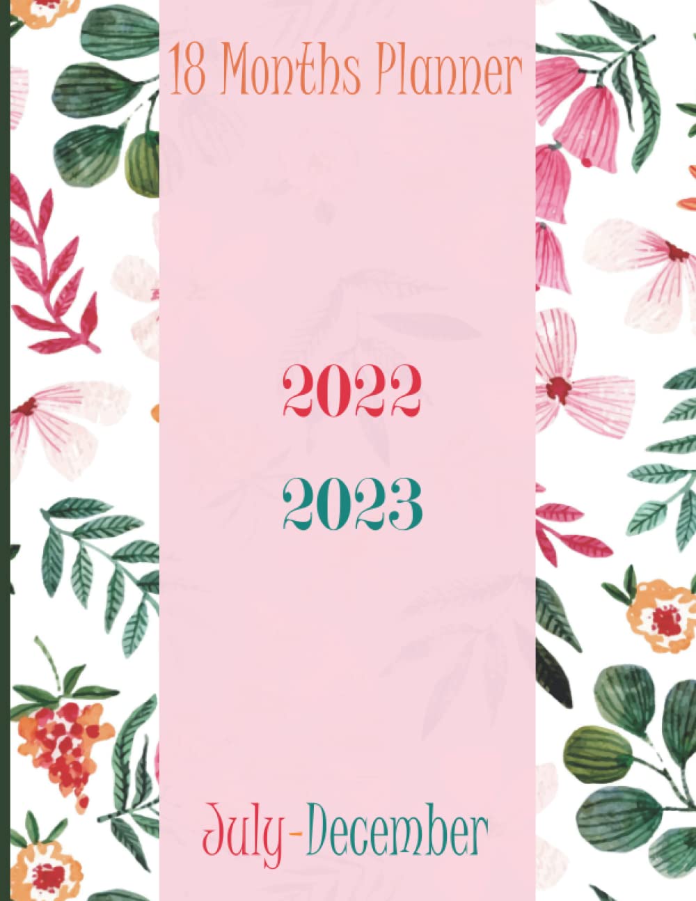 July - December 2022-2023 18 Months Planner: Monthly And Weekly 18 Month Academic Agenda, Appointment Book Schedule Organizer, Daily and Monthly ... Weekly and Monthly 8.5x11 With Floral Cover