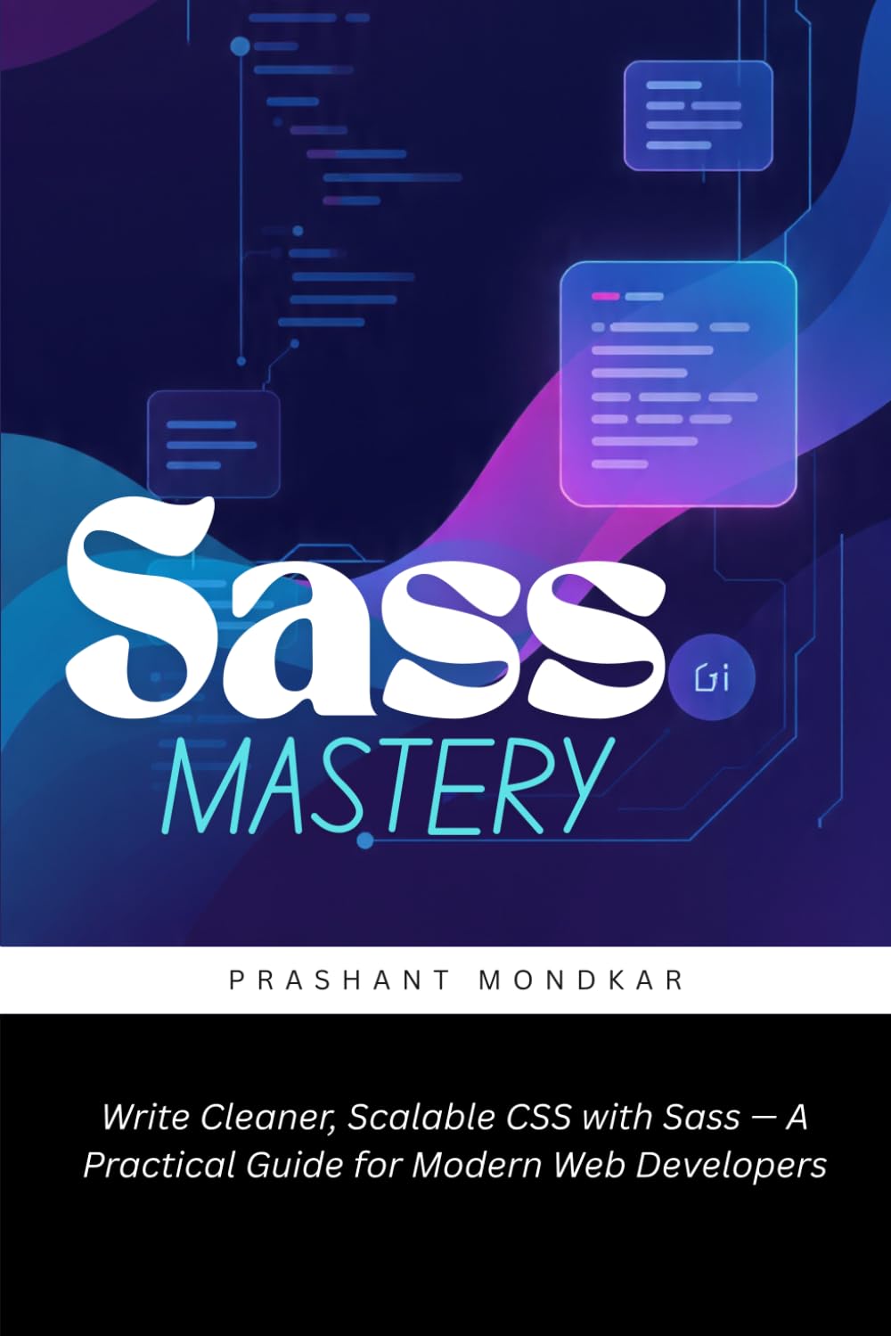 Sass Mastery: Write Cleaner, Scalable CSS with Sass — A Practical Guide for Modern Web Developers