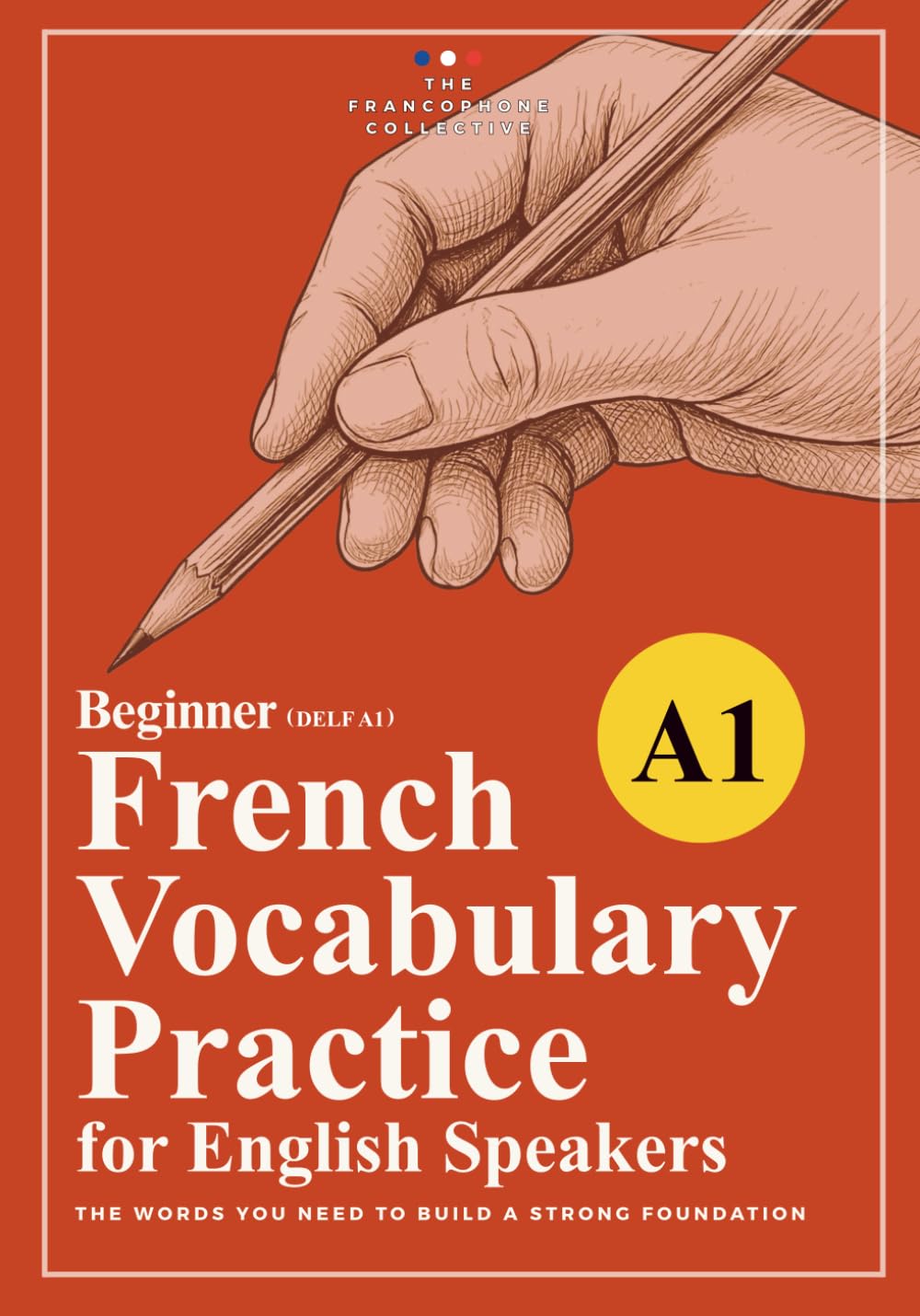 DELF A1 French Vocabulary Practice: A Structured Beginner Workbook for English Speakers (French Vocabulary Builder: Practice Workbooks by CEFR Level)