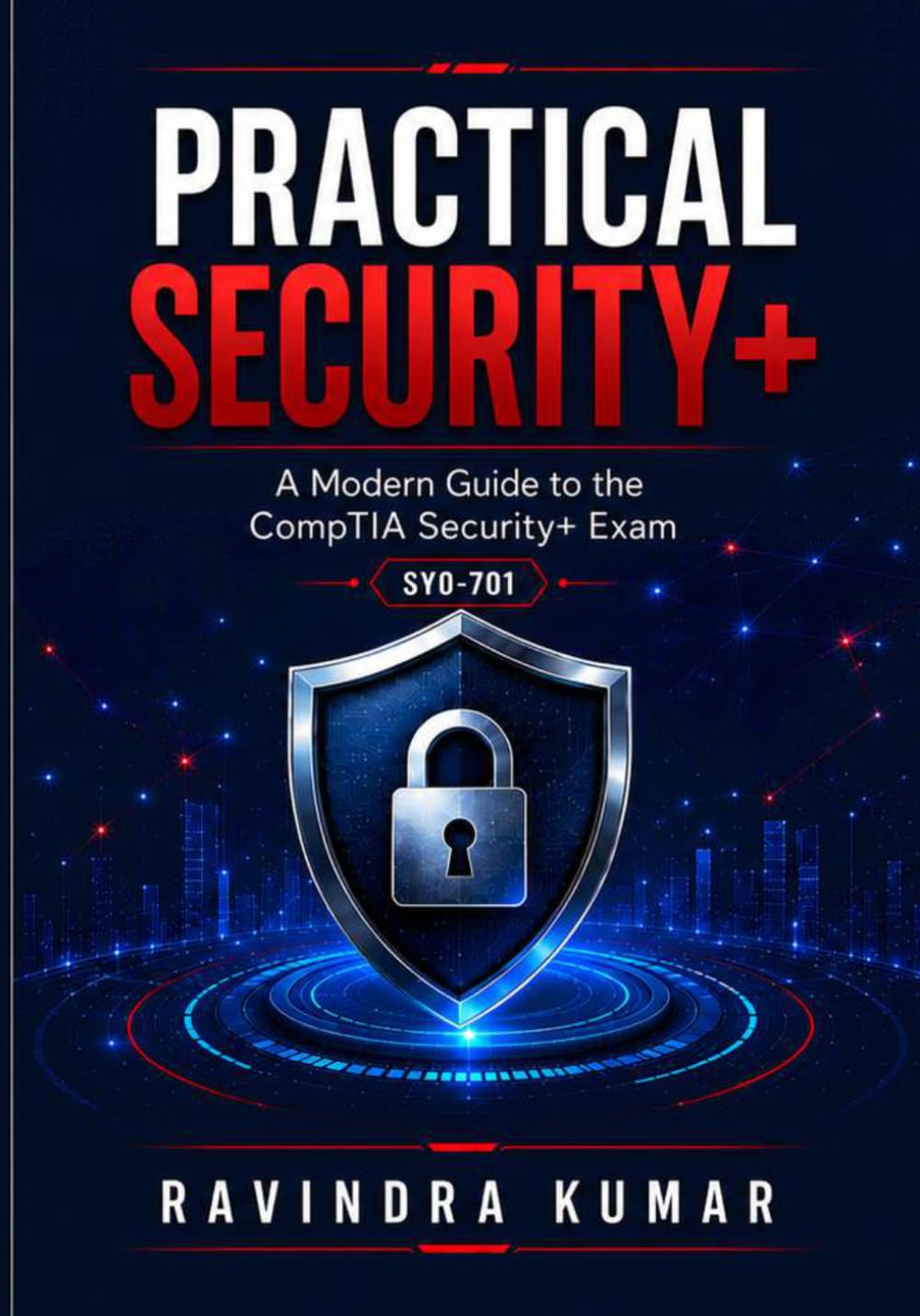 Practical Security+: A Modern Guide to the CompTIA Security+ Exam
