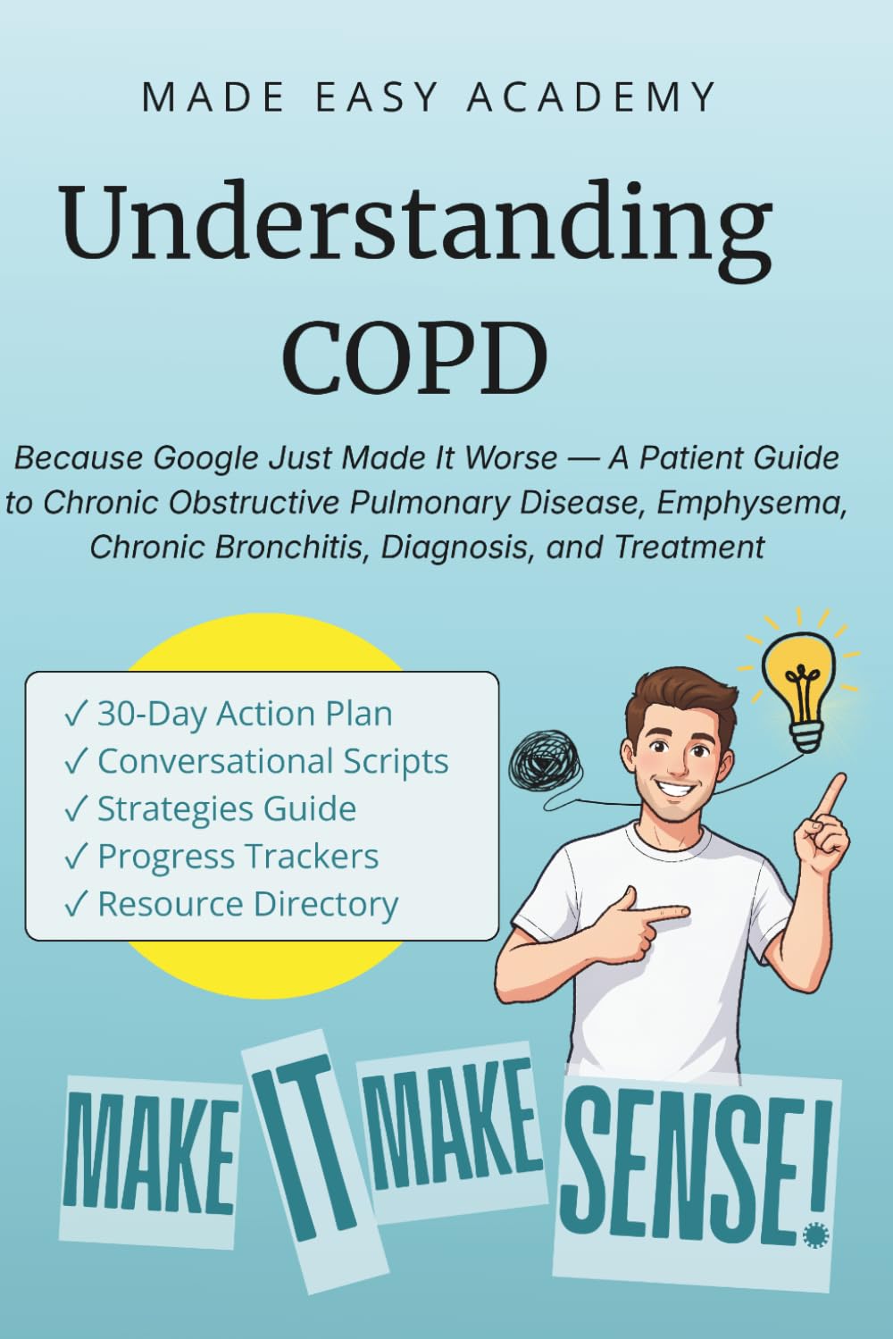 Understanding COPD: Chronic Obstructive Pulmonary Disease: Because Google Just Made It Worse — A Patient Guide to COPD, Emphysema, Chronic Bronchitis, Diagnosis, and Treatment