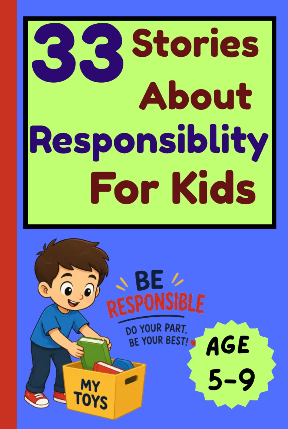 33 Stories About Responsibility for Kids: Fun and Heartwarming Stories That Teach Children Good Habits, Honesty, Teamwork, Kindness, and Everyday Responsibility (33 Stories for Kids Collection)