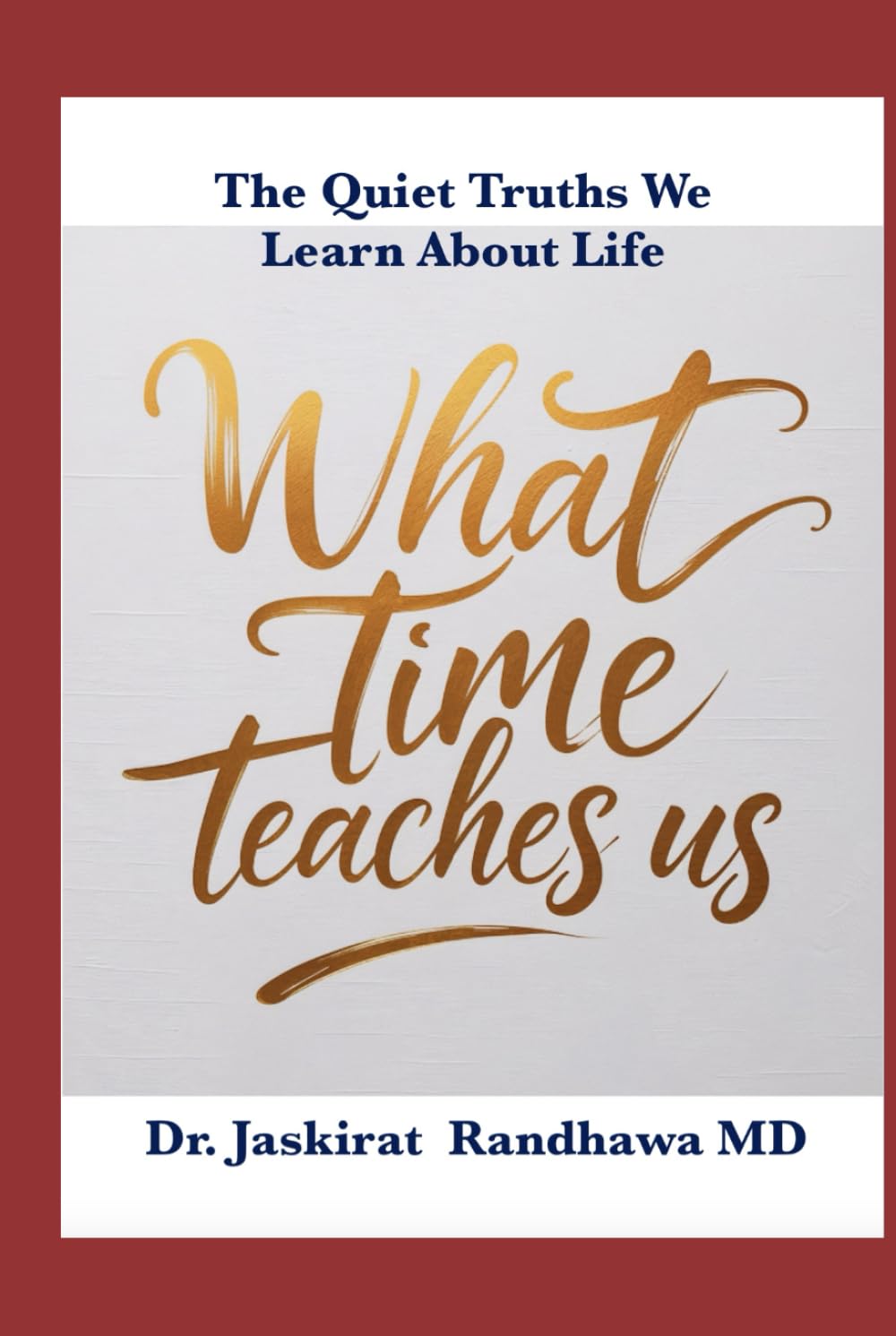 What Time Teaches Us: The Quiet Truths We Learn About Life