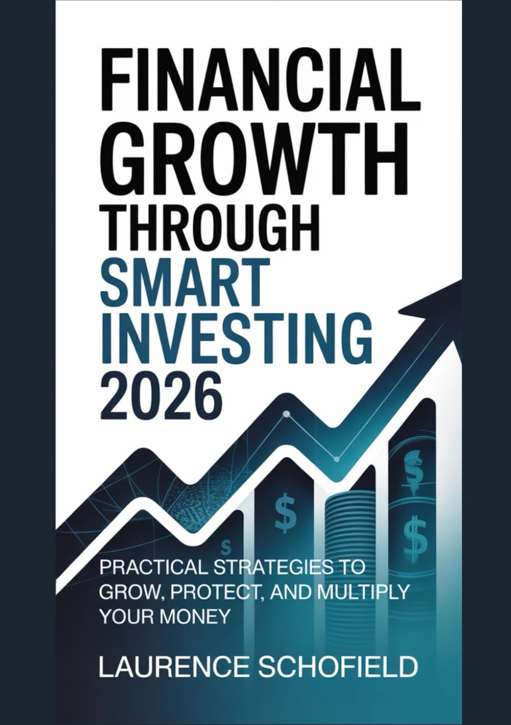 Financial Growth Through Smart Investing 2026: Practical Strategies to Grow, Protect, and Multiply Your Money
