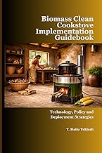 Biomass Clean Cookstove Implementation Guidebook: Technology, Policy and Deployment Strategies (Renewable Energy, Energy Efficiency, and Emission Reduction)