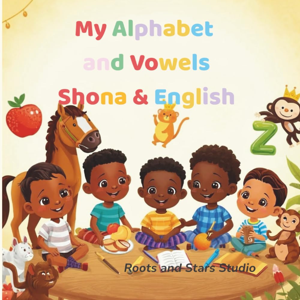 My Alphabet and Vowels Shona & English: A fun bilingual A–Z and vowels learning book for toddlers and young children ages 0–8 (Roots & Stars Shona Learning Series)