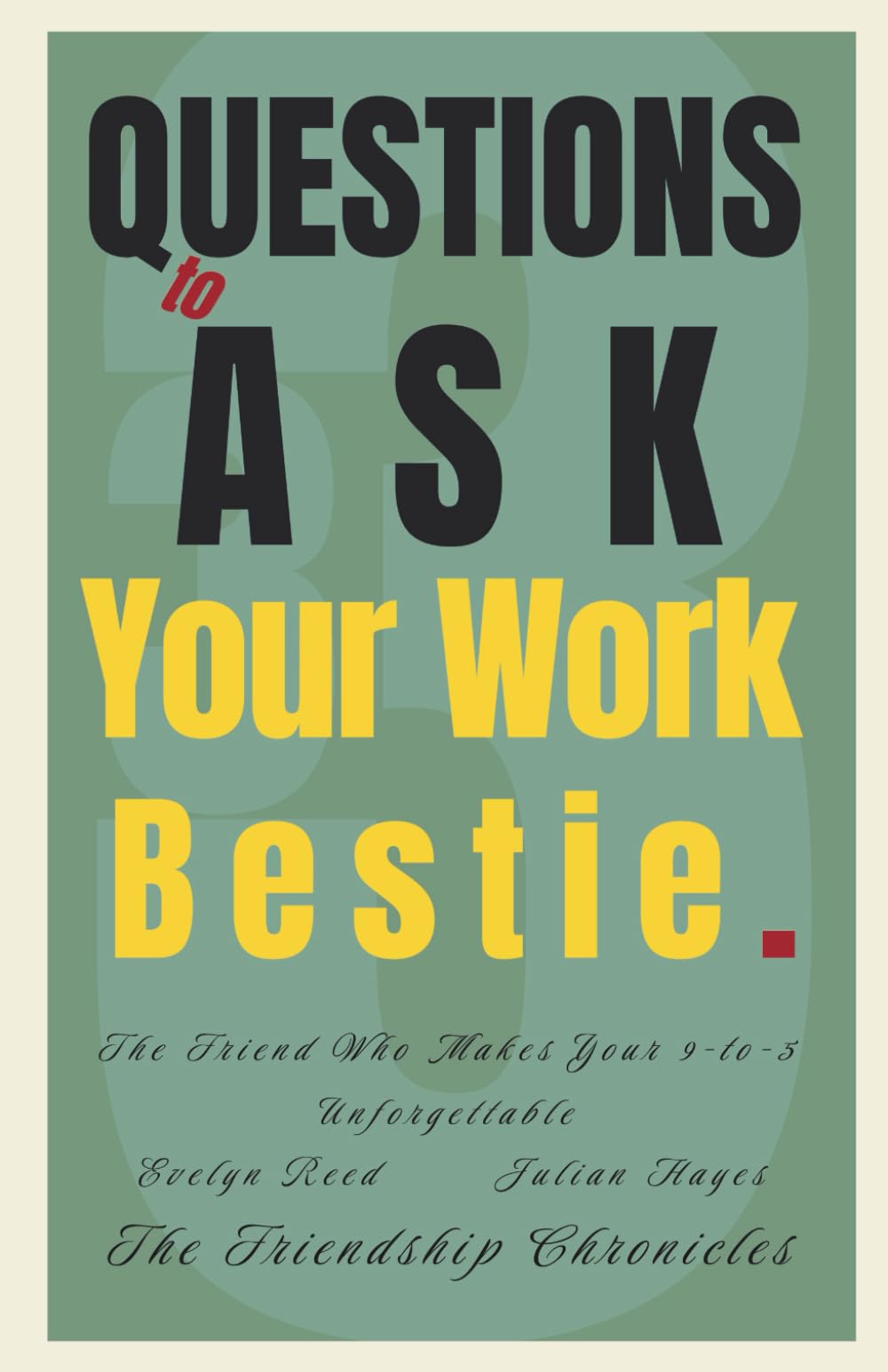 33 Questions to Ask Your Work Bestie: The Friend Who Makes Your 9-to-5 Unforgettable (The Friendship Chronicles)