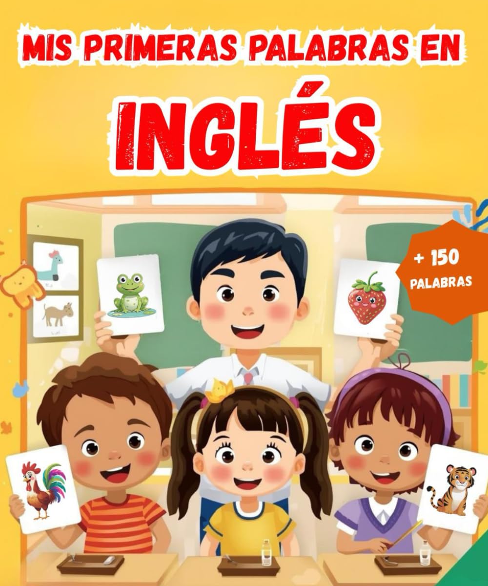 Mis primeras palabras en Inglés: Diccionario ilustrado bilingüe Español - Inglés | Aprende más de 150 palabras esenciales | El primer libro para aprender vocabulario.